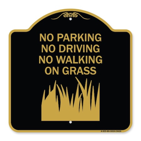 Signmission No Parking Driving or Walking on Grass, Black & Gold Aluminum Sign, 18" x 18", BG-1818-23626 A-DES-BG-1818-23626